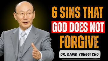 6 SINS THAT GOD DOES NOT FORGIVE: The Bible’s Most Terrifying Warning - Dr David Yonggi Cho