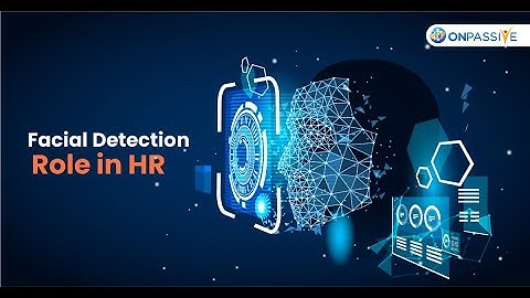 #ONPASSIVE BLOG VIDEO : Facial Recognition Technology and AI are the Game Changers in HR Department