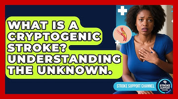 What Is A Cryptogenic Stroke? Understanding The Unknown. - Stroke Support Channel