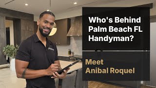 Who’s Behind Palm Beach FL Handyman? Meet Aníbal Roquel | Local Expert in Home Repairs