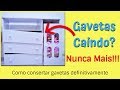 Gavetas Caindo? Como Resolver Facilmente.