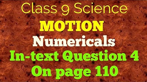 Class 9 Science Physics Chapter 8 Motion Numericals In-text Question 4 on page 110.