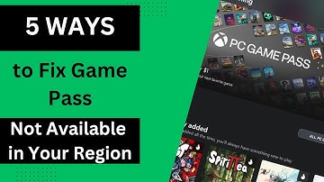 5 Ways to Fix Game Pass is Not Available in Your Region ✅