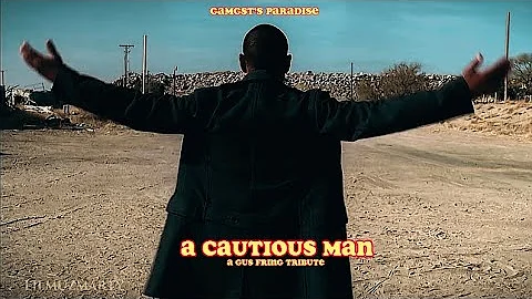 Gangsta’s paradise || A Cautious Man || A Gus Fring Tribute