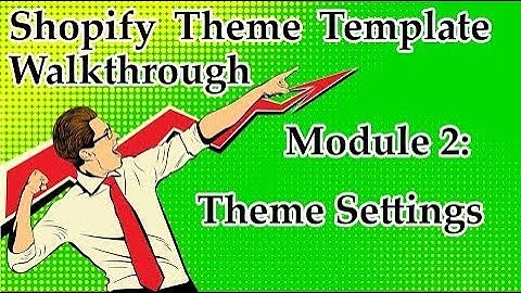 Shopify Theme Template Walkthrough – Module 2: Theme Settings