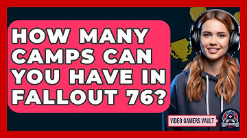 How Many Camps Can You Have In Fallout 76? - Video Gamers Vault