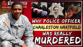 Why Police Officer Charleston Hartfield Was Really Murdered ((( 2 STRONG )))