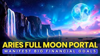 Aries Full Moon Portal: Unlock Abundance &amp; Manifest Big Financial Goals with Full Moon in Aries