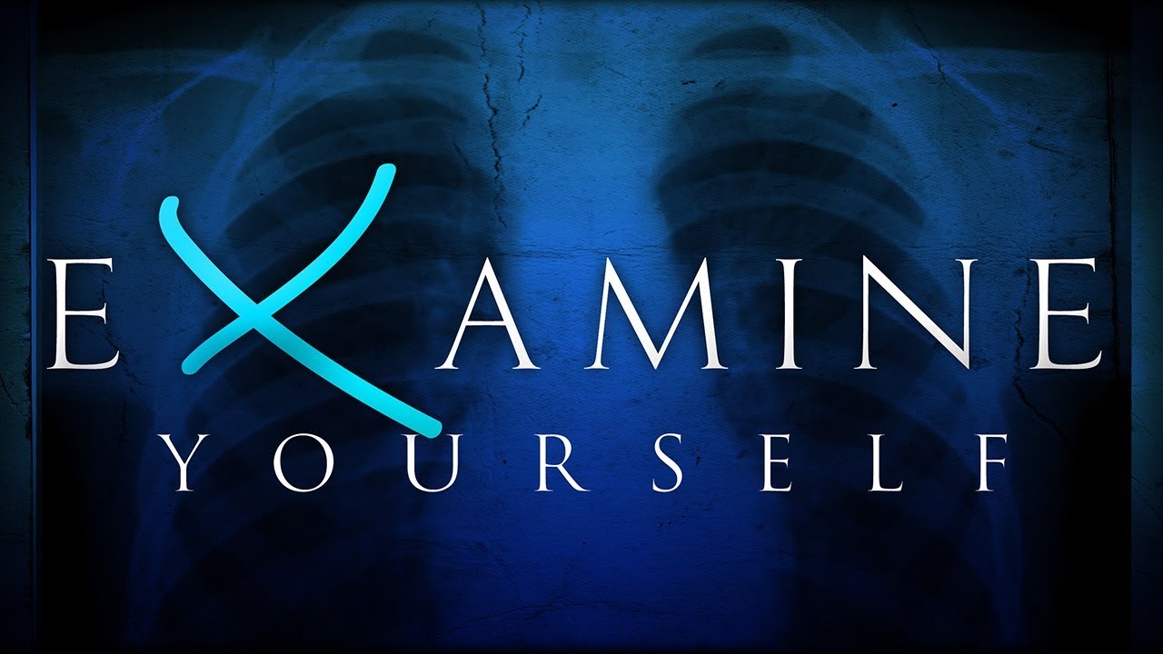 EXAMINE YOURSELF, HAS THERE EVER BEEN A BETTER TIME FOR IT YouTube