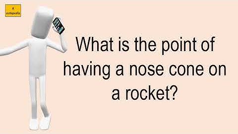 What Is The Point Of Having A Nose Cone On A Rocket?
