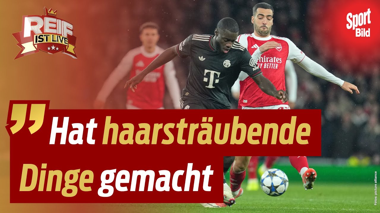 Arsenal überrollt Bayern – harte Kritik an Bayern-Star Upamecano! | Reif ist Live