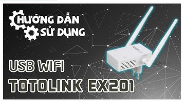 [HƯỚNG DẪN SỬ DỤNG] Bộ mở rộng sóng Wi-Fi Totolink EX201