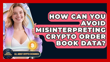How Can You Avoid Misinterpreting Crypto Order Book Data? - All About Crypto Exchanges