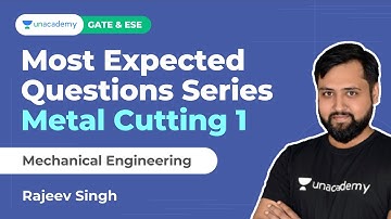 Most Expected Questions Series |Metal Cutting 1 |Mechanical |GATE & ESE |Rajeev | Unacademy Accord