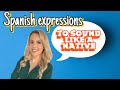 Spanish expressions to sound like a native