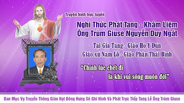 [Trực Tuyến] Nghi Thức phát tang - khâm liệm ông trùm Giuse Nguyễn Duy Ngát
