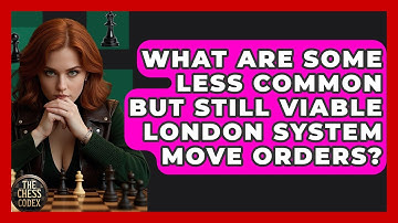 What Are Some Less Common But Still Viable London System Move Orders? - The Chess Codex