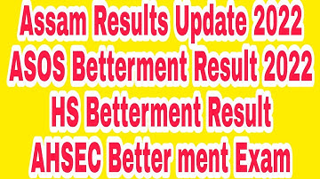 Assam Results Update 2022 ASOS Betterment Result 2022 HS Betterment Result AHSEC Better ment result
