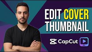 How To Edit Cover Thumbnail In CapCut PC (Easy Guide)