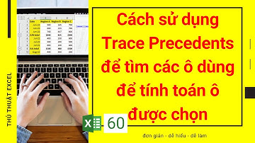 Excel 60 - Cách sử dụng Trace Precedents để Trace Precedents để tìm các ô dùng để tính toán ô được c