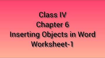 Worksheet 1|| Chapter 6 || Class IV (Inserting Objects in Word)