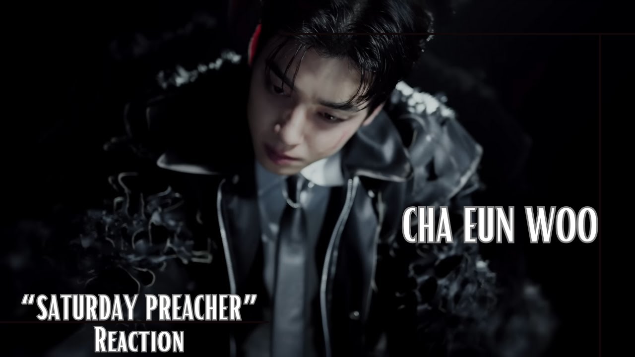 Reaction | CHA EUN WOO 차은우 - 'SATURDAY PREACHER' M/V
