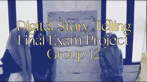 FINAL PROJECT  GROUP 12 || CLASS B || DIGITAL STORY TELLING || GRAMMAR IN SPOKEN DISCOURSE
