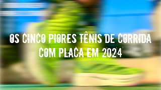 REVIEW ESPECIAL: OS CINCO PIORES TÊNIS DE CORRIDA COM PLACA EM 2024