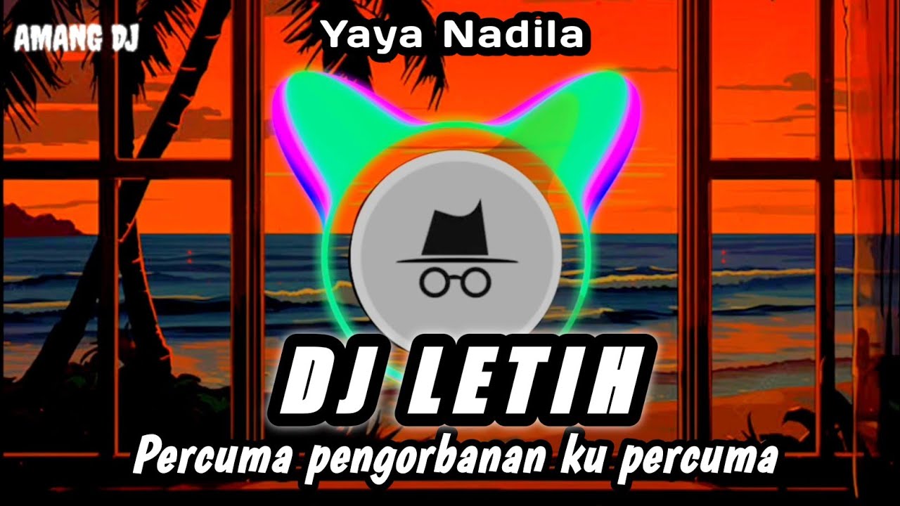 DJ PERCUMA PENGORBANAN KU PERCUMA | DJ LETIH | Yaya Nadila | DJ TERBARU REMIX VIRAL TIKTOK 2025