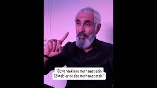 Siz Yerdekilere Merhamet Edin, Göktekilerde Size Merhamet Etsin Hadisi Şerif