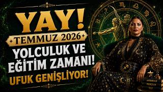 YAY BURCU TEMMUZ 2026: YURT DIŞI ŞANSI AYAĞINA GELİYOR! PASAPORT HAZIR MI? 🌍
