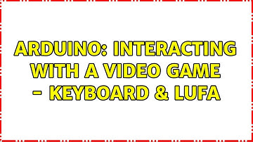 Arduino: Interacting with a video game - Keyboard & LUFA