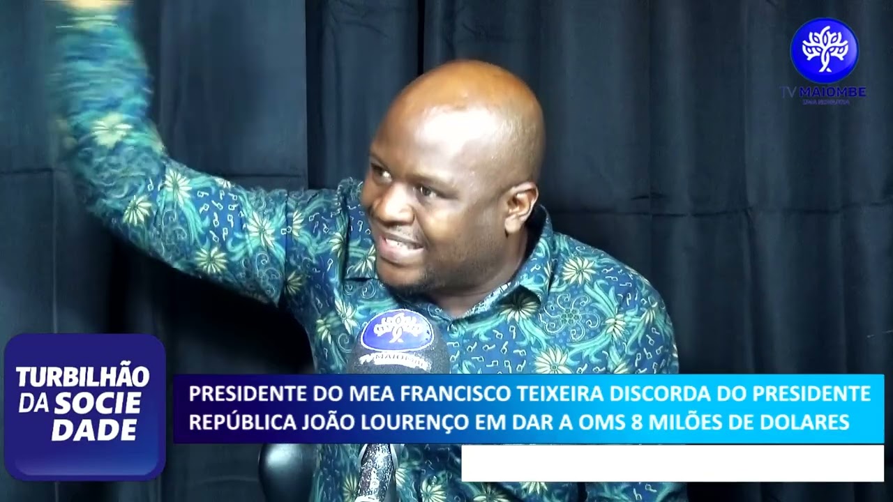 PR DO MEA FRANCISCO TEIXEIRA DISCORDA DO PRESIDENTE JOÃO LOURENÇO EM DAR A OMS 8 MILÕES DE DOLARES