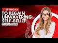 7 Techniques to Regain Unwavering Self-Belief and Confidence