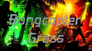 Bongcopter - Grass