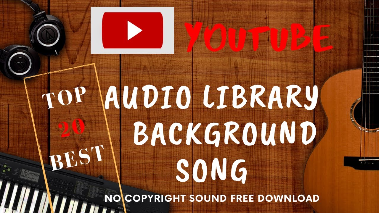 20 Popular No Copyright Background Music Sound Free Download At Youtube