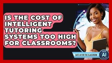 Is The Cost Of Intelligent Tutoring Systems Too High For Classrooms? - Safe AI for The Classroom