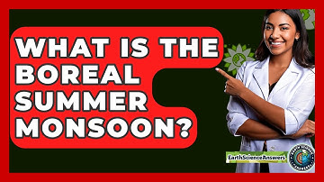What Is The Boreal Summer Monsoon? - Earth Science Answers