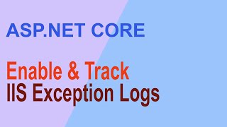 How to Enable IIS Exception Log - ASP.NET CORE
