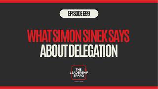 What Simon Sinek Says About Delegation