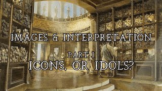Images & Interpretation I - Icons, or Idols