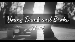 Khalid - Young, Dumb and Broke (lyrics)