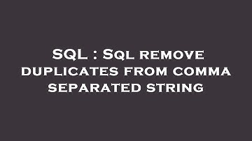 SQL : Sql remove duplicates from comma separated string