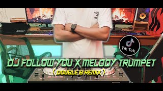 DJ FOLLOW YOU X MELODY TRUMPET VIRAL TIK TOK  FULL BASS 2021|| DOUBLE-B REMIX