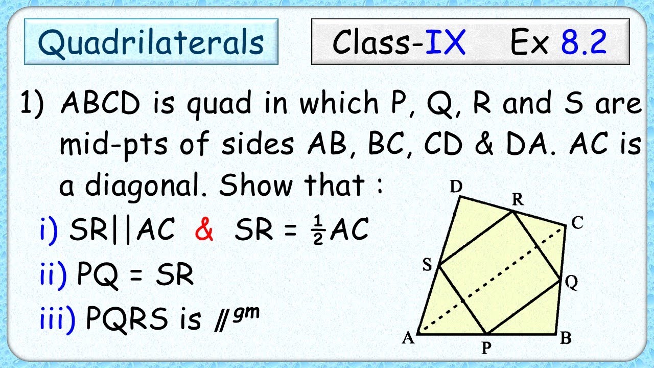 Ex: 8.2 - Q.1) ABCD is quadrilateral in which P, Q, R & S are mid-point ...