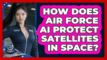 How Does Air Force AI Protect Satellites In Space? - Sky Command Brotherhood