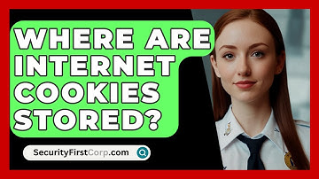 Where Are Internet Cookies Stored? - SecurityFirstCorp.com