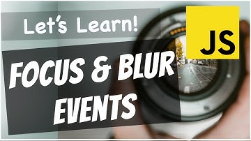 JavaScript Focus and Blur Events Explained For Beginners