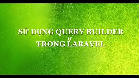 Sử dụng Query Builder trong Laravel