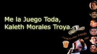 Video thumbnail of "Me La Juego Toda -  Kaleth Morales (Letra)"